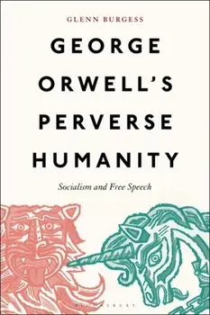George Orwell's Perverse Humanity. Socialism and Free Speech, Paperback/***