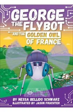 George the Flybot and the Golden Owl of France - Nessa Bellido Schwarz