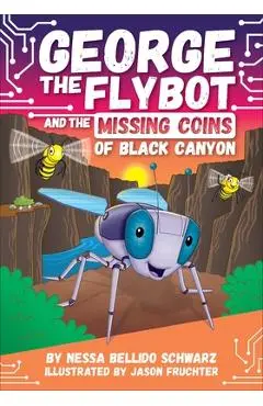 George the Flybot and the Missing Coins of Black Canyon - Nessa Bellido Schwarz