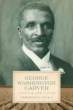 George Washington Carver: A Life, Paperback/Christina Vella