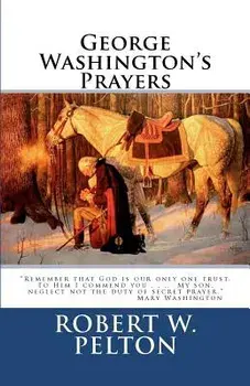 George Washington's Prayers, Paperback/Robert W. Pelton