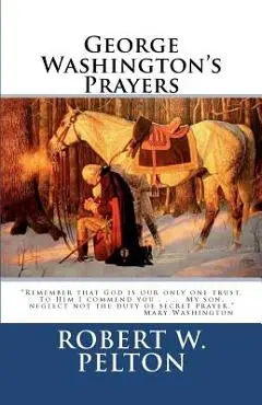 George Washington's Prayers - Robert W. Pelton