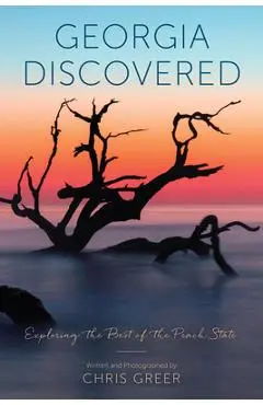 Georgia Discovered: Exploring the Best of the Peach State - Chris Greer