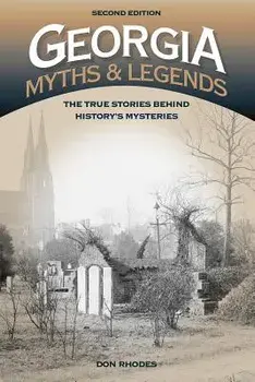 Georgia Myths and Legends: The True Stories Behind History's Mysteries, Paperback/Don Rhodes