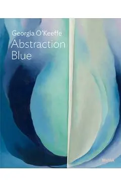 Georgia O'Keeffe: Abstraction Blue: Moma One on One Series - Georgia O'keeffe