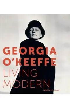 Georgia O'Keeffe: Living Modern - Wanda M. Corn