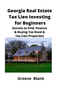Georgia Real Estate Tax Lien Investing for Beginners: Secrets to Find, Finance & Buying Tax Deed & Tax Lien Properties, Paperback/Greene Blank