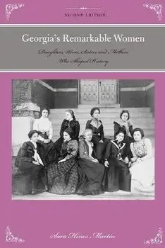 Georgia's Remarkable Women: Daughters, Wives, Sisters, and Mothers Who Shaped History, Paperback/Sara Hines Martin