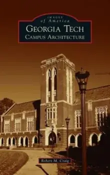 Georgia Tech: Campus Architecture, Hardcover/Robert M. Craig