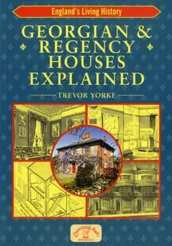 Georgian and Regency Houses Explained, Paperback/Trevor Yorke