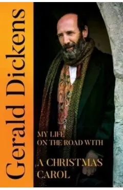 Gerald Dickens: My Life on the Road With A Christmas Carol - Gerald Dickens