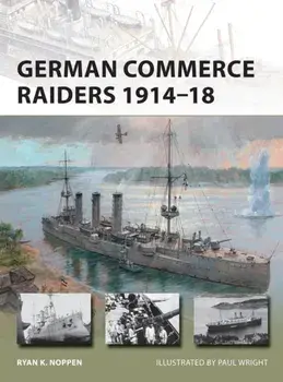 German Commerce Raiders 1914-18, Paperback/Ryan K. Noppen