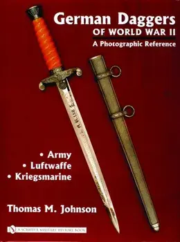 German Daggers of World War II - A Photographic Reference: Vol 1 - Army, Luftwaffe, Kriegsmarine, Hardback/Thomas M. Johnson