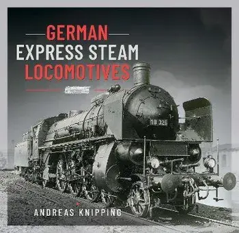German Express Steam Locomotives, Hardback/Andreas Knipping