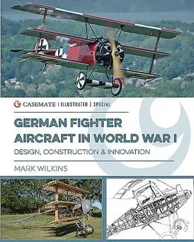 German Fighter Aircraft in World War I: Design, Innovation and Mass Production, Hardcover/Mark Wilkins