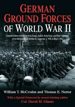 German Ground Forces of World War II: Complete Orders of Battle for Army Groups, Armies, Army Corps, and Other Commands of the Wehrmacht and Waffen Ss, Hardcover/William McCroden