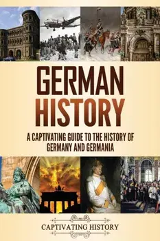 German History: A Captivating Guide to the History of Germany and Germania, Paperback/Captivating History