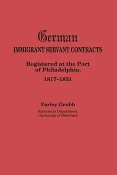 German Immigrant Servant Contracts. Registered at the Port of Philadelphia, 1817-1831, Paperback/Farley Grubb