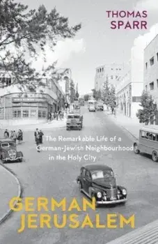 German Jerusalem. The Remarkable Life of a German-Jewish Neighbourhood in the Holy City, Paperback/Thomas Sparr