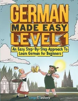 German Made Easy Level 1: An Easy Step-By-Step Approach To Learn German for Beginners (Textbook + Workbook Included), Paperback/Lingo Mastery