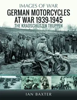 German Motorcycles at War, 1939–1945. The Kradschutzen Truppen, Paperback/Ian Baxter