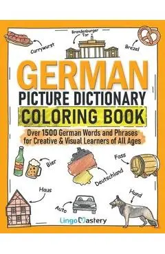 German Picture Dictionary Coloring Book: Over 1500 German Words and Phrases for Creative & Visual Learners of All Ages - Lingo Mastery