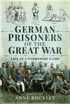 German Prisoners of the Great War. Life in the Skipton Camp, Paperback/Anne Buckley