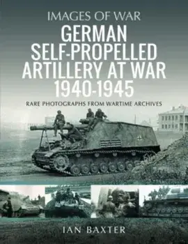 German Self-propelled Artillery at War 1940 1945, Paperback/Ian Baxter