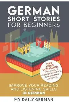 German: Short Stories for Beginners + German Audio: Improve your reading and listening skills in German. Learn German with Sto - My Daily German