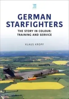 German Starfighters. The Story in Colour: Training and Service, Paperback/Klaus Kropf
