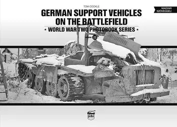 German Support Vehicles on the Battlefield: World War Two Photobook Series Volume 22, Hardcover/Tom Cockle