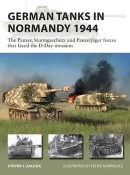 German Tanks in Normandy 1944: The Panzer, Sturmgeschütz and Panzerjäger Forces That Faced the D-Day Invasion, Paperback/Steven J. Zaloga