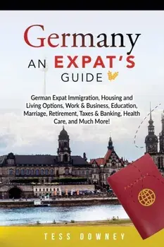 Germany: An Expat's Guide, Paperback/Tess Downey