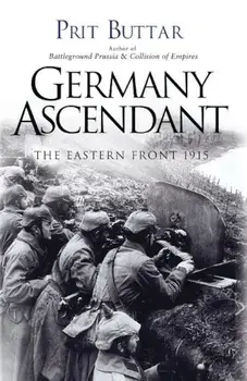 Germany Ascendant: The Eastern Front 1915, Paperback/Prit Buttar
