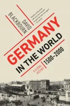 Germany in the World. A Global History, 1500-2000, Paperback/David Blackbourn