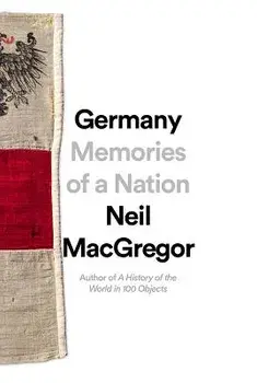 Germany: Memories of a Nation, Hardcover/Neil MacGregor