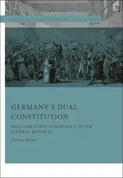 Germany's Dual Constitution. Parliamentary Democracy in the Federal Republic, Hardback/Florian Meinel