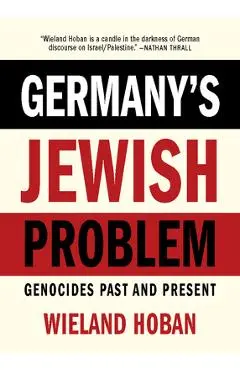 Germany's Jewish Problem: Genocides Past and Present - Wieland Hoban