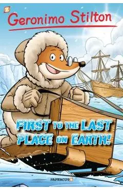 Geronimo Stilton Graphic Novels #18: First to the Last Place on Earth - Geronimo Stilton