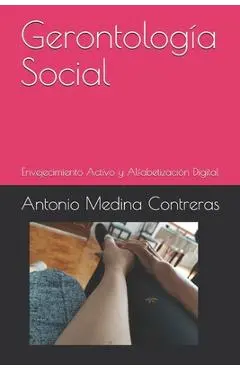 Gerontología Social: Envejecimiento Activo y Alfabetización Digital - Antonio Medina Contreras