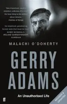 Gerry Adams: An Unauthorised Life, Paperback/Malachi O'Doherty