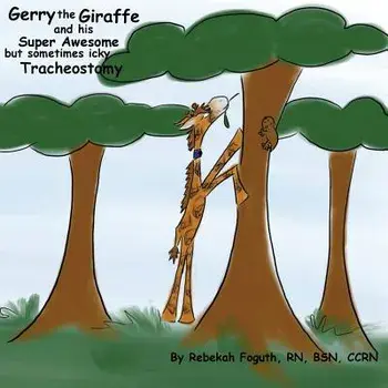 Gerry the Giraffe and His Super Awesome But Sometimes Icky Tracheostomy, Paperback/Rebekah Foguth