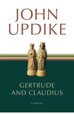 Gertrude and Claudius - John Updike