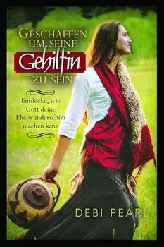 Geschaffen Um Seine Gehilfin Zu Sein: Entdecke, Wie Gott Deine Ehe Wunderschon Machen Kaan, Paperback/Debi Pearl