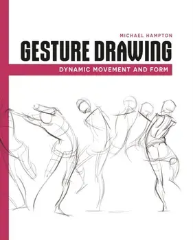 Gesture Drawing. Dynamic Movement and Form, Paperback/Michael Hampton