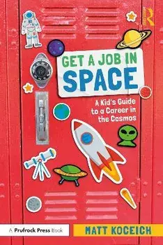 Get a Job in Space. A Kid's Guide to a Career in the Cosmos, Paperback/Matt Koceich