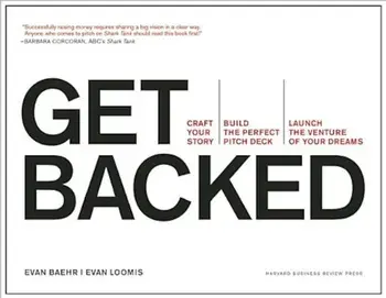 Get Backed: Craft Your Story, Build the Perfect Pitch Deck, and Launch the Venture of Your Dreams, Paperback/Evan Baehr