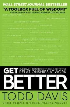 Get Better: 15 Proven Practices to Build Effective Relationships at Work, Paperback/Todd Davis