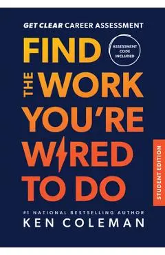 Get Clear Career Assessment for Students: Find the Work You're Wired to Do - Ken Coleman