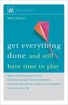 Get Everything Done. And Still Have Time to Play, Paperback/Mark Forster